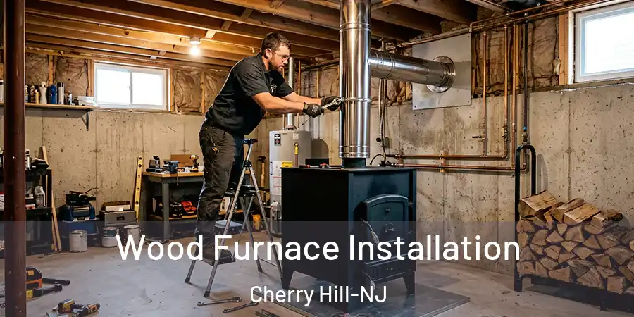 Wood Furnace Installation Cherry Hill-NJ